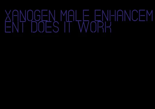 xanogen male enhancement does it work