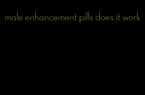 male enhancement pills does it work