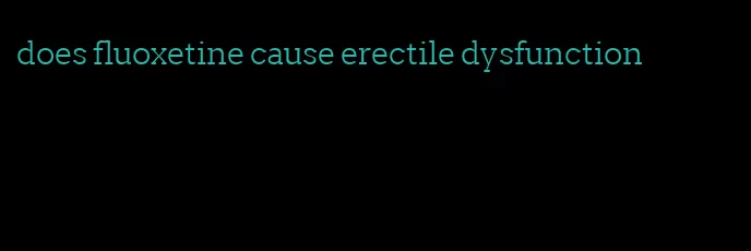 does fluoxetine cause erectile dysfunction