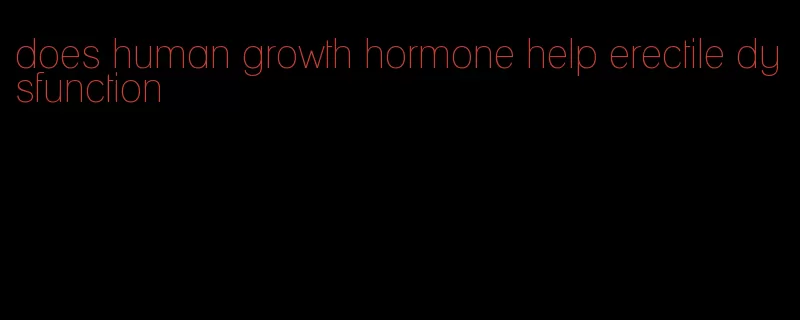 does human growth hormone help erectile dysfunction