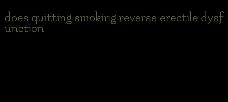 does quitting smoking reverse erectile dysfunction