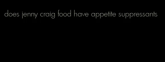 does jenny craig food have appetite suppressants