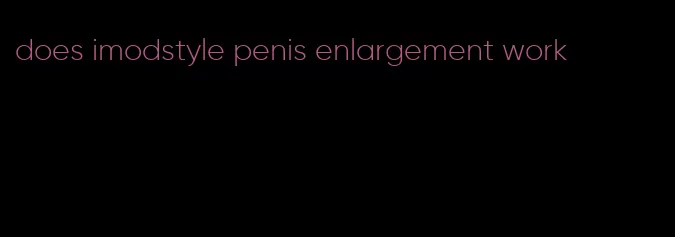 does imodstyle penis enlargement work