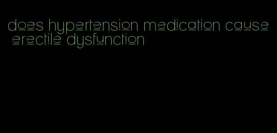 does hypertension medication cause erectile dysfunction