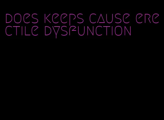 does keeps cause erectile dysfunction