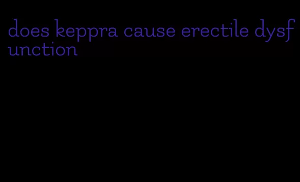 does keppra cause erectile dysfunction