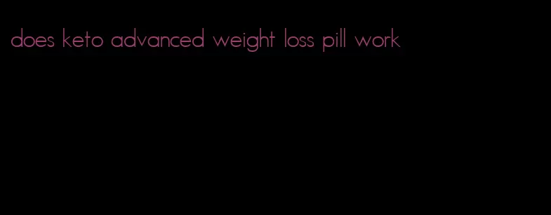 does keto advanced weight loss pill work