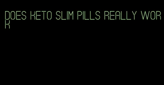 does keto slim pills really work