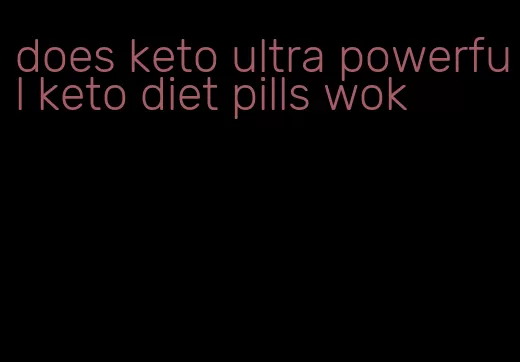 does keto ultra powerful keto diet pills wok