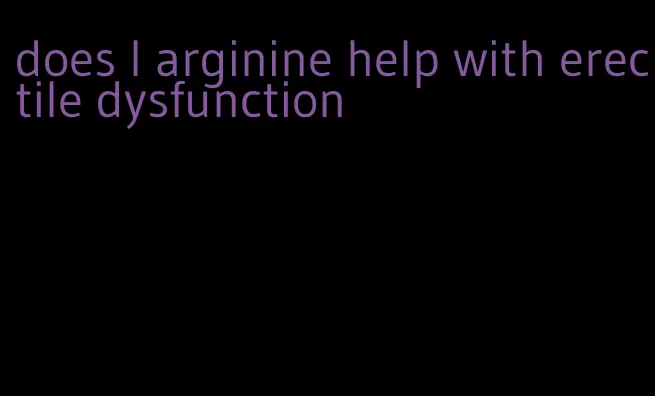 does l arginine help with erectile dysfunction