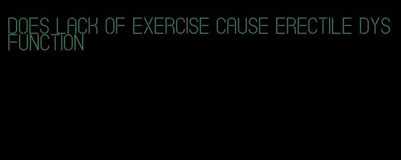 does lack of exercise cause erectile dysfunction