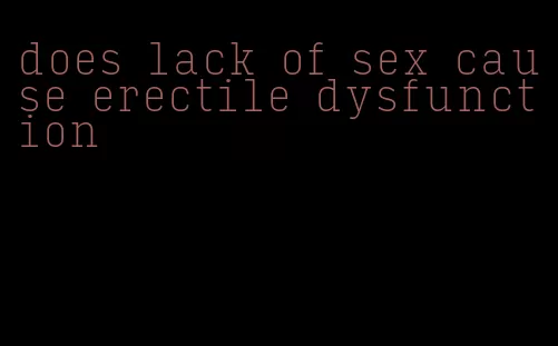 does lack of sex cause erectile dysfunction