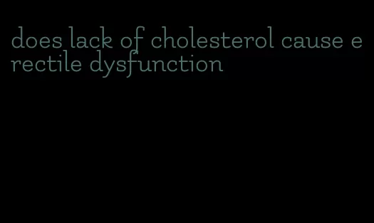 does lack of cholesterol cause erectile dysfunction