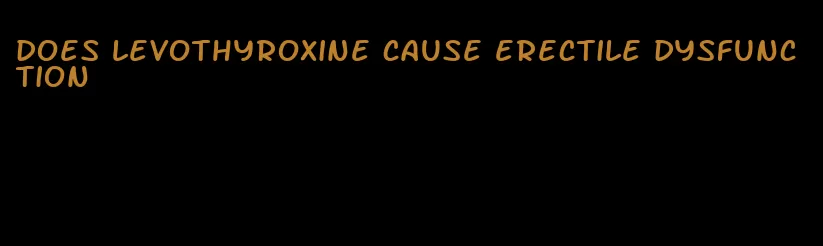 does levothyroxine cause erectile dysfunction