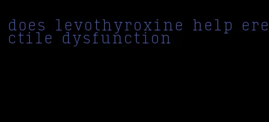 does levothyroxine help erectile dysfunction