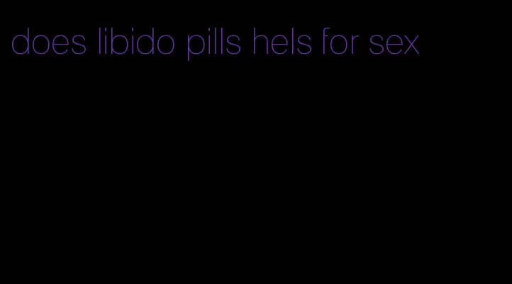 does libido pills hels for sex