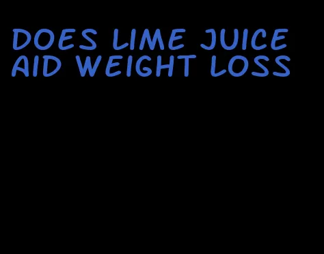 does lime juice aid weight loss