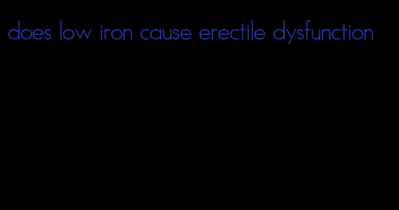 does low iron cause erectile dysfunction