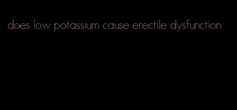 does low potassium cause erectile dysfunction