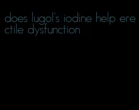 does lugol's iodine help erectile dysfunction