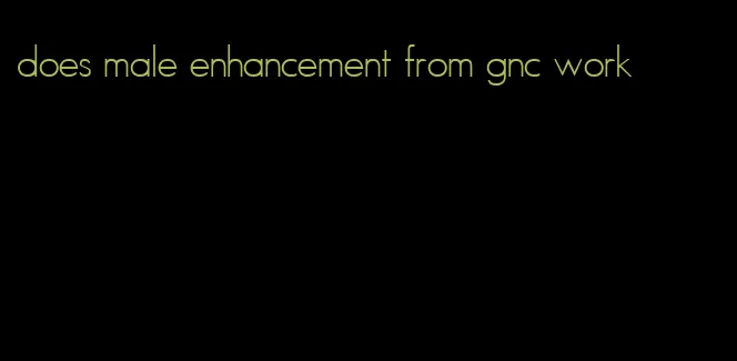 does male enhancement from gnc work