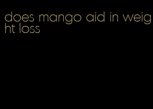 does mango aid in weight loss