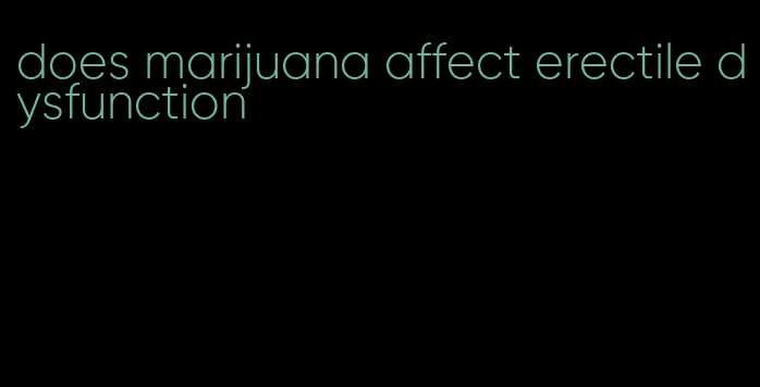 does marijuana affect erectile dysfunction