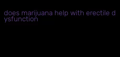 does marijuana help with erectile dysfunction