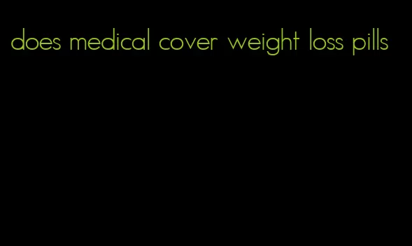 does medical cover weight loss pills