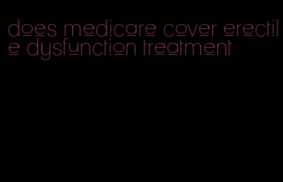 does medicare cover erectile dysfunction treatment