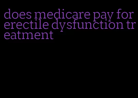 does medicare pay for erectile dysfunction treatment