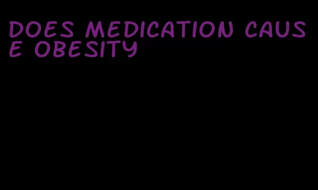 does medication cause obesity