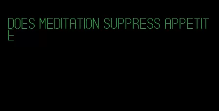 does meditation suppress appetite