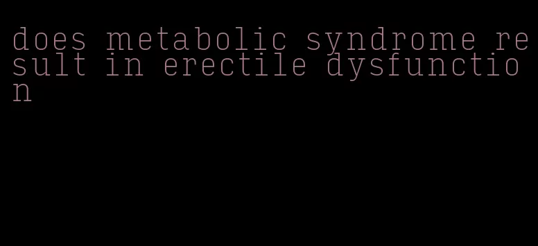 does metabolic syndrome result in erectile dysfunction