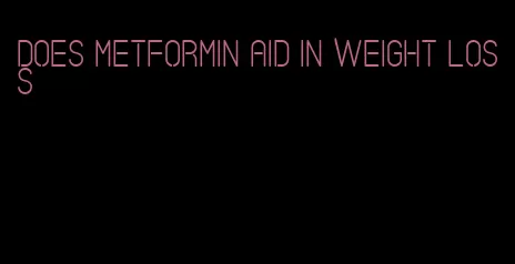 does metformin aid in weight loss