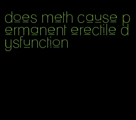 does meth cause permanent erectile dysfunction