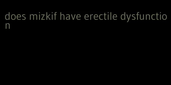 does mizkif have erectile dysfunction