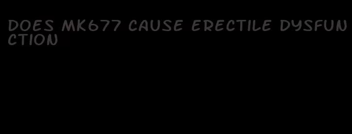 does mk677 cause erectile dysfunction