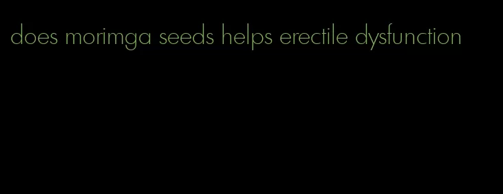 does morimga seeds helps erectile dysfunction