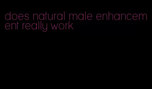 does natural male enhancement really work