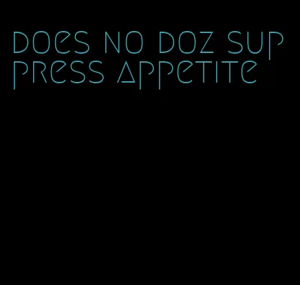 does no doz suppress appetite