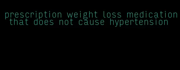 prescription weight loss medication that does not cause hypertension