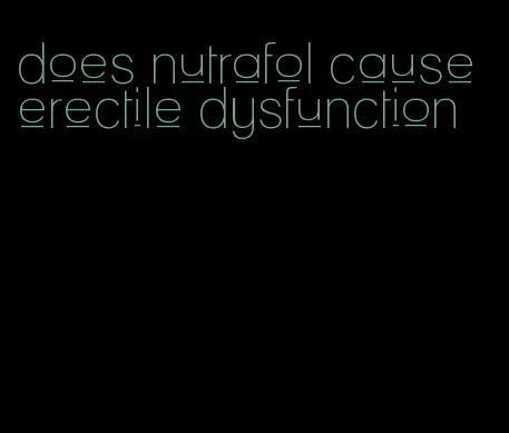 does nutrafol cause erectile dysfunction