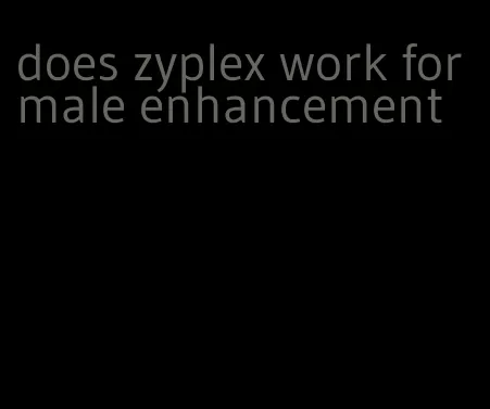 does zyplex work for male enhancement