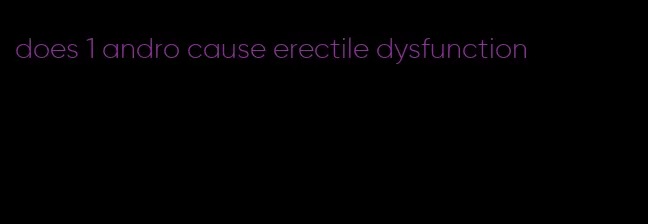 does 1 andro cause erectile dysfunction