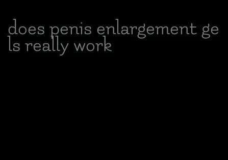 does penis enlargement gels really work