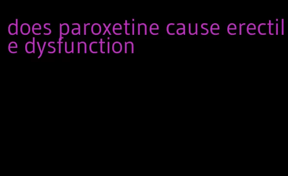 does paroxetine cause erectile dysfunction