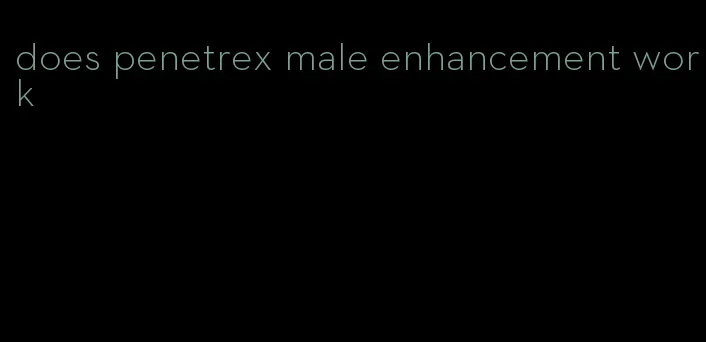 does penetrex male enhancement work