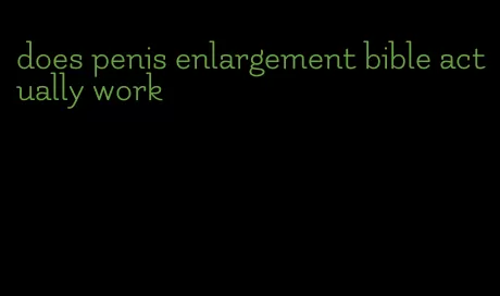 does penis enlargement bible actually work