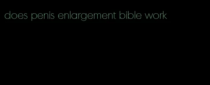 does penis enlargement bible work